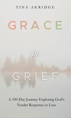 Grace in Grief: A 100-Day Journey Exploring God's Tender Response to Loss