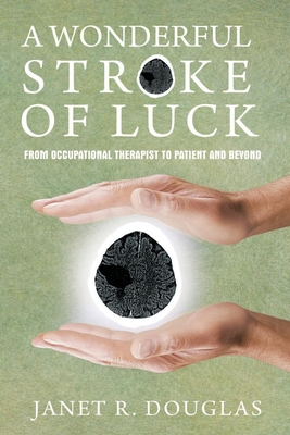 A Wonderful Stroke of Luck: From Occupational Therapist to Patient and Beyond