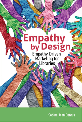 Empathy by Design:: Empathy-Driven Marketing for Libraries