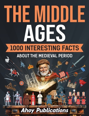 The Middle Ages: 1000 Interesting Facts About the Medieval Period