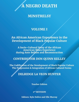 A Negro Death: Minstrelsy: An African American Experience in the Development of Black Popular Culture: A Socio-Cultural Story of the African American Blues Experience during Ante Bellum and Reconstruction: Volume 1