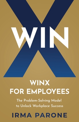 WINX for Employees: The Problem-Solving Model to Unlock Workplace Success