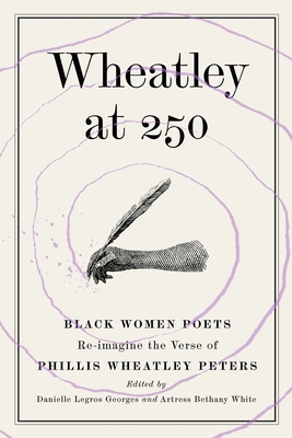 Wheatley at 250: Black Women Poets Re-imagine the Verse of Phillis Wheatley Peters