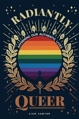 Radiantly Queer: Affirming Our Authentic Lives