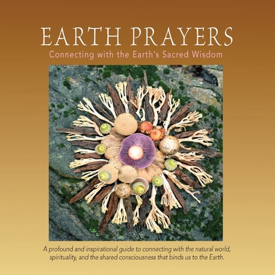 Earth Prayers: Connecting with the Earth's Sacred Wisdom