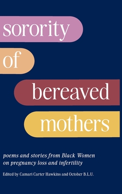 Sorority of Bereaved Mothers: poems and stories from Black Women on pregnancy loss and infertility