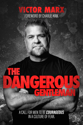 The Dangerous Gentleman: A Call for Men to Be Courageous in a Culture of Fear